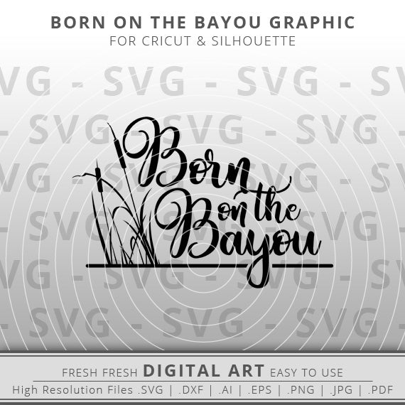 Born on the Bayou SVG - Cattails SVG - Bayou SVG - Louisiana SVG - Cricut - Silhouette - Cameo