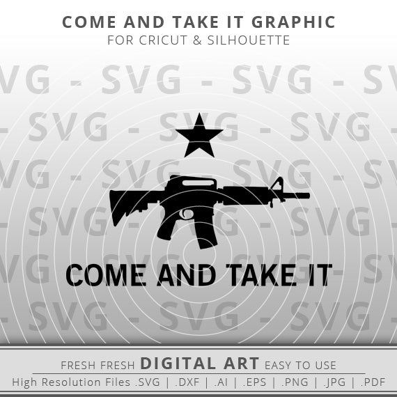 Come and take it SVG - AR15 SVG - Assault Rifle SVG - 2nd Amendment SVG - Gun Rights SVG - Texas Flag svg - Cricut - Silhouette - Cameo