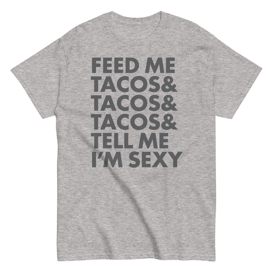Feed Me Tacos and Tell Me I'm Sexy Graphic Tee Taco Shirt Taco Tshirt