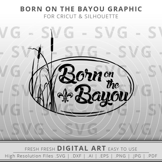Born on the Bayou SVG - Cattails SVG - Bayou SVG - Fleur De Lis SVG - Cricut - Silhouette - Cameo