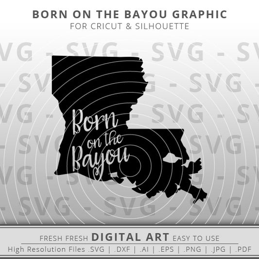Louisiana SVG Image - Born on the Bayou SVG - Bayou SVG - Louisiana State Outline SVG - Cricut - Silhouette - Cameo