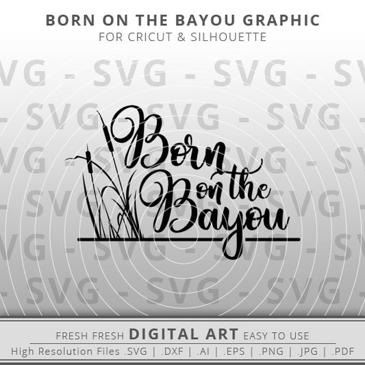 Born on the Bayou SVG - Cattails SVG - Bayou SVG - Louisiana SVG - Cricut - Silhouette - Cameo